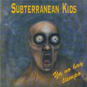 Subterranean Kids - Ya No Hay Tiempo mp3 album