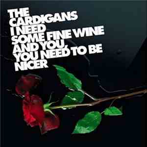 The Cardigans - I Need Some Fine Wine And You, You Need To Be Nicer mp3 album