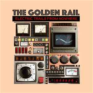 The Golden Rail - Electric Trails From Nowhere mp3 album