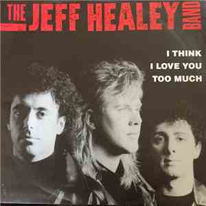 The Jeff Healey Band - I Think I Love You Too Much mp3 album