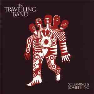 The Travelling Band - Screaming Is Something mp3 album