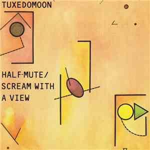 Tuxedomoon - Half-Mute / Scream With A View mp3 album