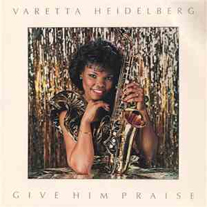 Varetta Heidelberg - Give Him Praise mp3 album