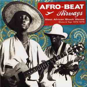 Various - Afro-Beat Airways - West African Shock Waves - Ghana & Togo 1972-1979 mp3 album