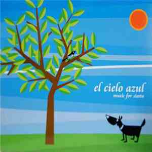 Various - El Cielo Azul - Music For Siesta mp3 album