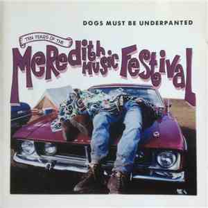 Various - Ten Years Of The Meredith Music Festival : Dogs Must Be Underpanted mp3 album