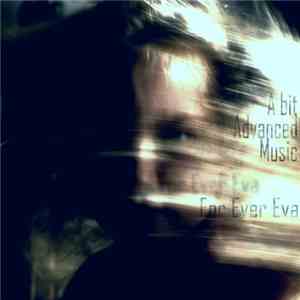 A Bit Advanced Music - For Ever Eva mp3 album