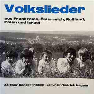 Aalener Sängerknaben, Friedrich Hägele - Volkslieder Aus Frankreich, Österreich, Rußland, Polen Und Israel mp3 album