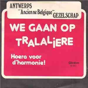 Antwerps "Ancienne Belgique" Gezelschap - We Gaan Op Tralaliere / Hoera Voor D'harmonie mp3 album