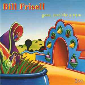 Bill Frisell - Gone, Just Like A Train mp3 album