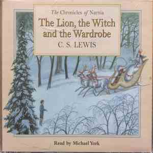 C. S. Lewis Read By Michael York  - The Chronicles Of Narnia The Lion, The Witch And The Wardrobe mp3 album