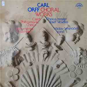 Carl Orff, Josef Veselka, Václav Smetáček, Czech Philharmonic Chorus - Choral Works mp3 album