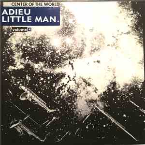 Center Of The World - Adieu Little Man. Volume 4 mp3 album