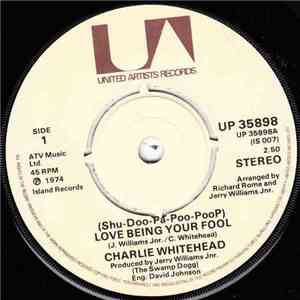 Charlie Whitehead - (Shu-Doo-Pa-Poo-Poop) Love Being Your Fool mp3 album