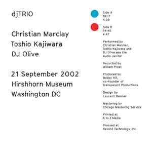 Christian Marclay, Toshio Kajiwara, DJ Olive : djTRIO - 21 September 2002 Hirshhorn Museum Washington DC mp3 album