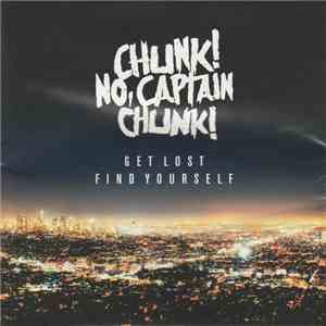 Chunk! No, Captain Chunk! - Get Lost, Find Yourself mp3 album