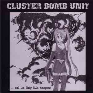 Cluster Bomb Unit - ...And The Dirty Little Weapons mp3 album
