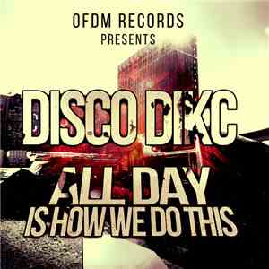 DISCO DIKC - All Day Is How We Do This mp3 album