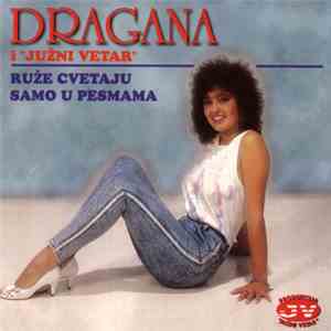 Dragana i Južni Vetar - Ruže Cvetaju Samo U Pesmama mp3 album