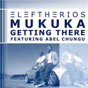 Eleftherios Mukuka Feat. Abel Chungu - Getting There mp3 album