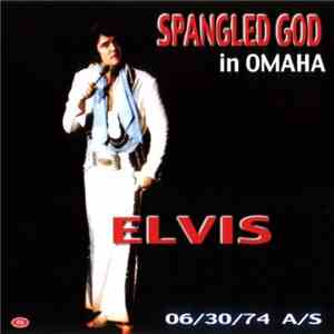 Elvis Presley - Spangled God In Omaha 30 June 1974 - Afternoon Show - Omaha Civic Auditorium, Omaha, Nebraska mp3 album
