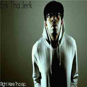 Erk Tha Jerk - Right Here Tha E.P. mp3 album