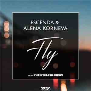 Escenda & Alena Korneva Feat. Yuriy Krasilnikov - Fly mp3 album