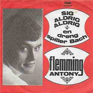 Flemming Antony - Sig Aldrig Aldrig / En Dreng Spiller Bach mp3 album
