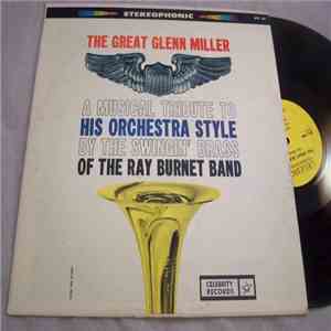 Glenn Miller, The Ray Burnett Band - The Great Glenn Miller: A Musical Tribute to His Orchestra Style By the Swingin' Brass of the Ray Burnett Band mp3 album