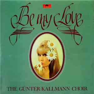 Günter Kallmann Chor - Be My Love mp3 album