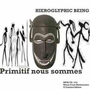 Hieroglyphic Being - Primitif Nous Sommes mp3 album