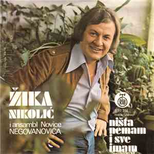 Žika Nikolić I Ansambl Novice Negovanovića - Ništa Nemam I Sve Imam mp3 album