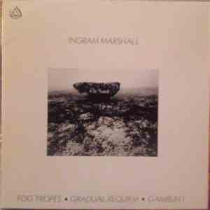 Ingram Marshall - Fog Tropes ▪ Gradual Requiem ▪ Gambuh I mp3 album