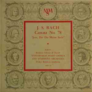 J. S. Bach - Reinhart Chorus Of Zurich, Winterthur Mixed Chorus & Symphony Orchestra, Walter Reinhart - Cantata No. 78 "Jesu, Der Du Meine Seele" mp3 album