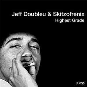 Jeff Doubleu & Skitzofrenix - Highest Grade (Remixes) mp3 album