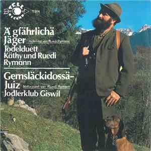 Jodelduett Ruedi Und Käthy Rymann, Jodlerklub Giswil - Ä Gfählichä Jäger mp3 album