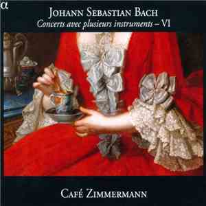 Johann Sebastian Bach - Café Zimmermann - Concerts Avec Plusieurs Instruments - VI mp3 album
