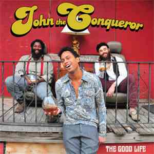 John The Conqueror - The Good Life mp3 album