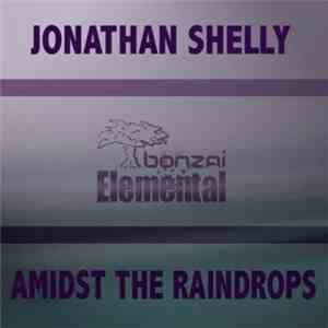 Jonathan Shelly - Amidst The Raindrops / Psychotic Contentment mp3 album