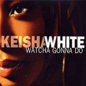 Keisha White - Watcha Gonna Do mp3 album