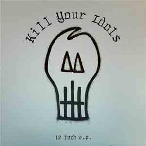 Kill Your Idols - 12 Inch E.P. mp3 album