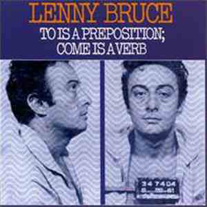 Lenny Bruce - To Is A Preposition; Come Is A Verb mp3 album