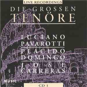 Luciano Pavarotti, Placido Domingo, Jose Carreras - Die Grossen Tenöre Live Recordings mp3 album