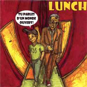 Lunch  - Tu Parles D'Un Monde Ouvert! mp3 album