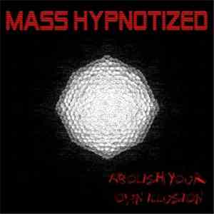 Mass Hypnotized - Abolish Your Own Illusion mp3 album
