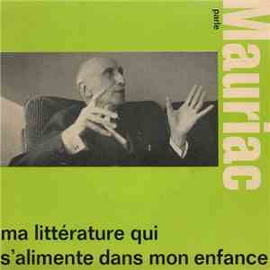 Mauriac - Parle Ma Littérature Qui S'Alimente Dans Mon Enfance mp3 album