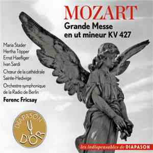 Mozart, Maria Stader, Hertha Töpper, Ernst Haefliger, Ivan Sardi, Choeur de la Cathédrale Sainte-Hedwige, Orchestre Symphonique de la Radio de Berlin, Ferenc Fricsay - Grande Messe En Ut Mineur KV 427 mp3 album
