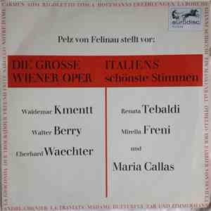 Pelz von Felinau, Waldemar Kmentt, Walter Berry, Eberhard Waechter / Renata Tebaldi, Mirella Freni, Maria Callas - Pelz von Felinau Stellt Vor: Die Grosse Wiener Oper / Italiens Schönste Stimmen mp3 album