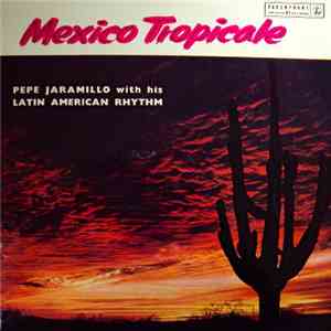 Pepe Jaramillo With His Latin American Rhythm - Mexico Tropicale mp3 album