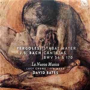 Pergolesi, Bach, La Nuova Musica, Lucy Crowe, Tim Mead , David Bates - Pergolesi: Stabat Mater; J.S. Bach: Cantatas, BWV 54 & 170 mp3 album